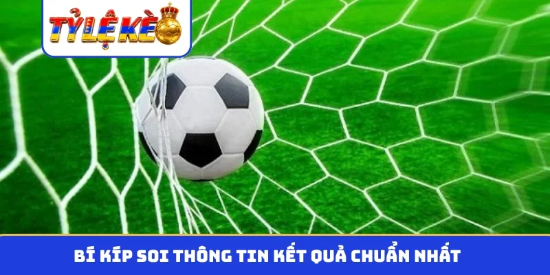 Bí kíp soi thông tin kết quả chuẩn nhất