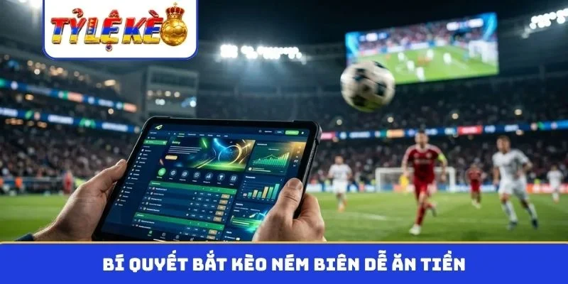 Bí quyết bắt kèo ném biên dễ ăn tiền