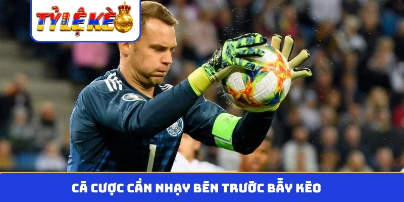 Cá cược cần nhạy bén trước bẫy kèo