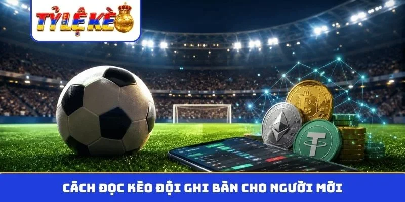 Cách đọc kèo đội ghi bàn cho người mới
