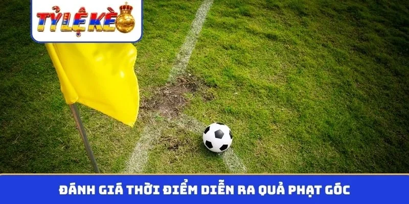 Đánh giá thời điểm diễn ra quả phạt góc
