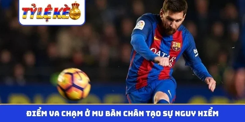 Điểm va chạm ở mu bàn chân tạo sự nguy hiểm