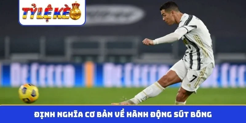 Định nghĩa cơ bản về hành động sút bóng
