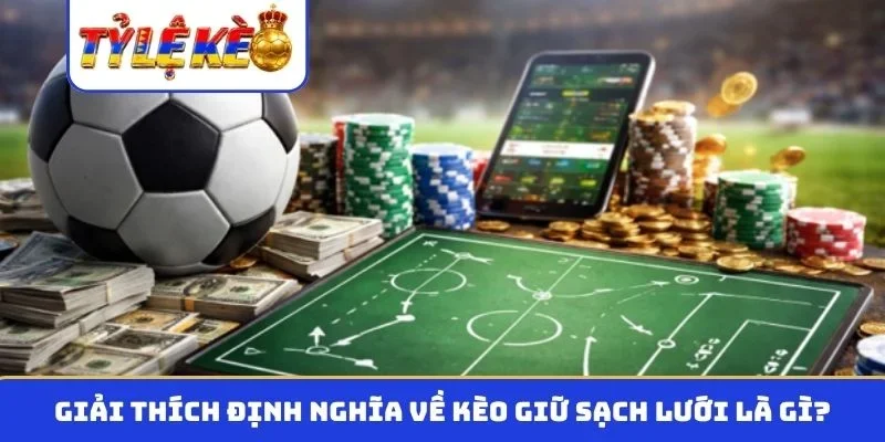 Giải thích định nghĩa về kèo giữ sạch lưới là gì?