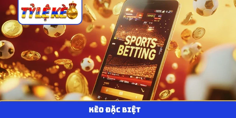 kèo đặc biệt