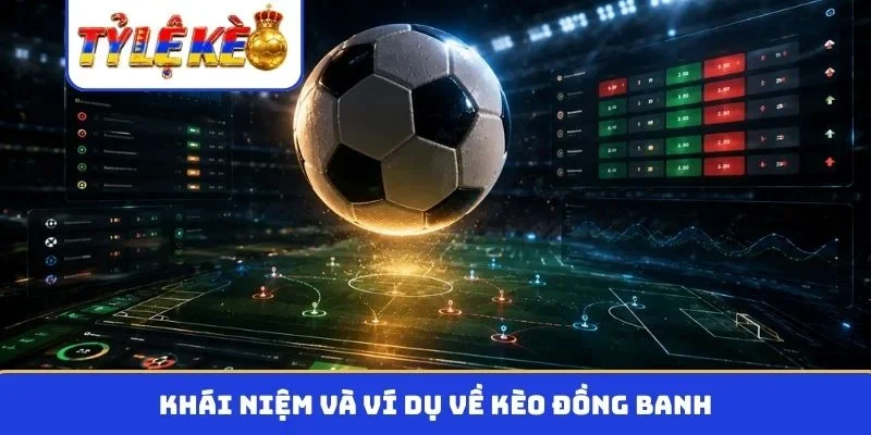 Khái niệm và ví dụ về kèo đồng banh