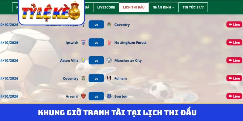 Khung giờ tranh tài tại lịch thi đấu