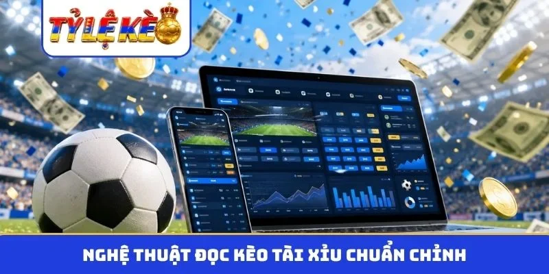 Nghệ thuật đọc kèo tài xỉu chuẩn chỉnh