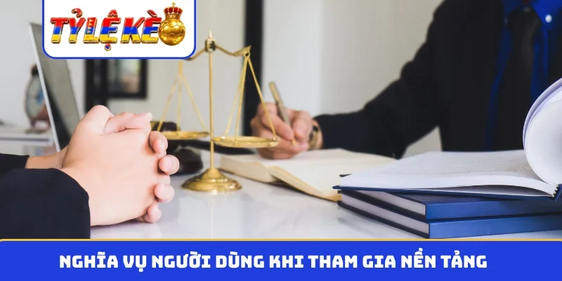 Nghĩa vụ người dùng khi tham gia nền tảng