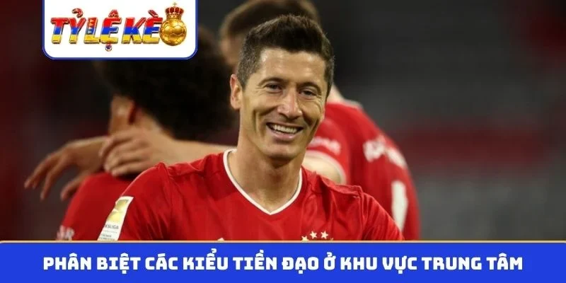 Phân biệt các kiểu tiền đạo ở khu vực trung tâm