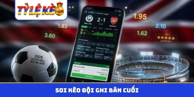 kèo đội ghi bàn cuối