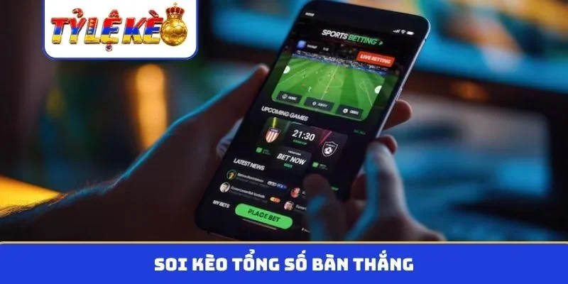 kèo tổng số bàn thắng