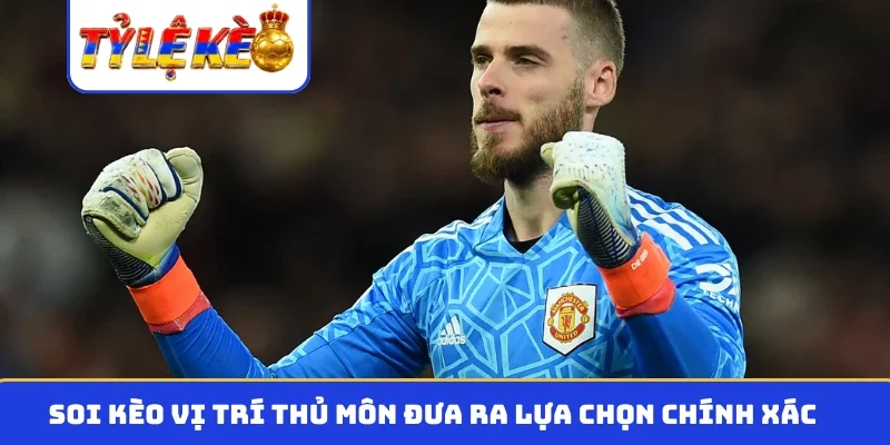 Soi kèo vị trí thủ môn đưa ra lựa chọn chính xác