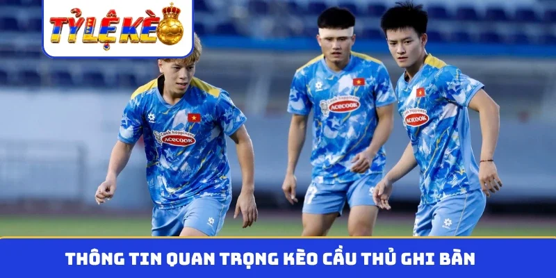 Thông tin quan trọng kèo cầu thủ ghi bàn