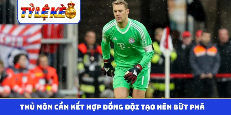 Thủ môn cần kết hợp đồng đội tạo nên bứt phá