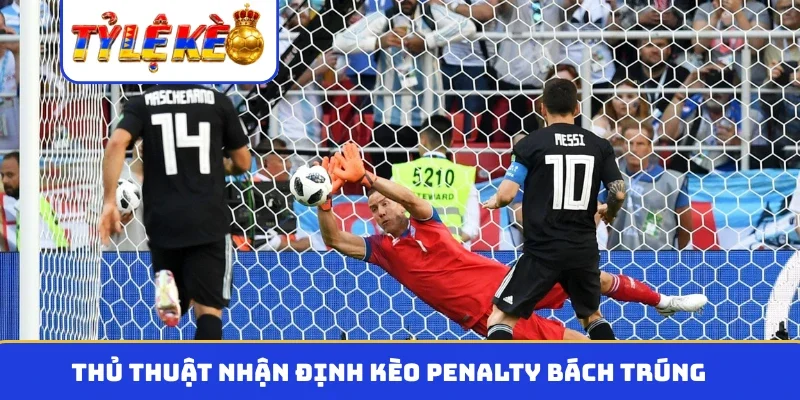 Thủ thuật nhận định kèo penalty bách trúng