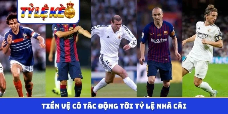 Tiền vệ có tác động tới tỷ lệ nhà cái