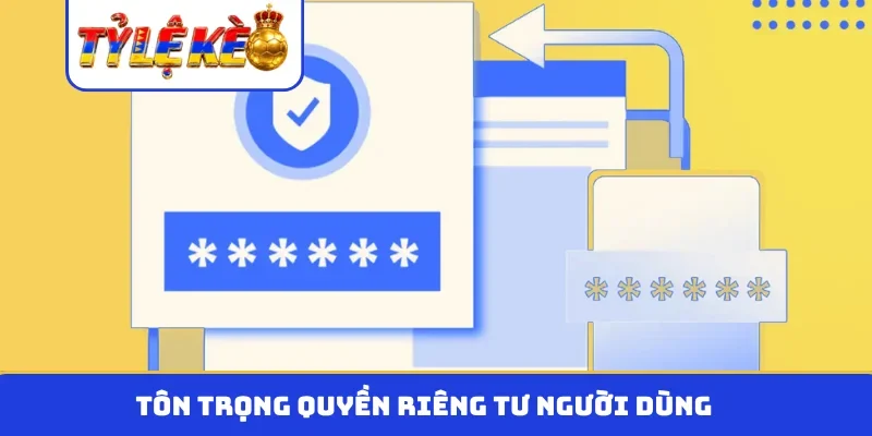 Tôn trọng quyền riêng tư người dùng