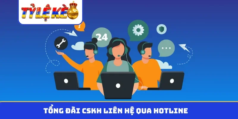 Tổng đài CSKH liên hệ qua hotline