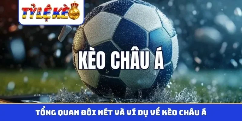 Tổng quan đôi nét và ví dụ về kèo châu á