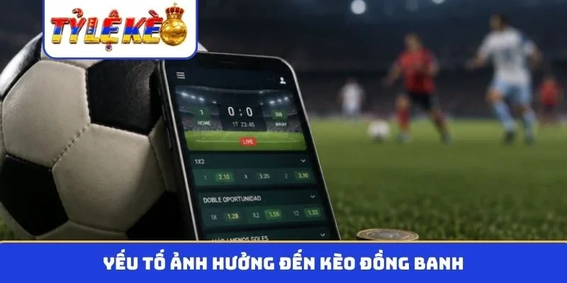 Yếu tố ảnh hưởng đến kèo đồng banh